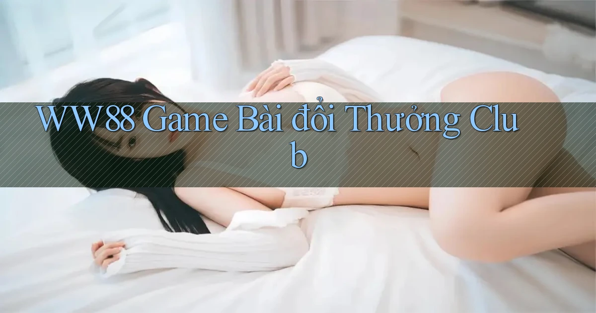 ww88 game bài đổi thưởng club