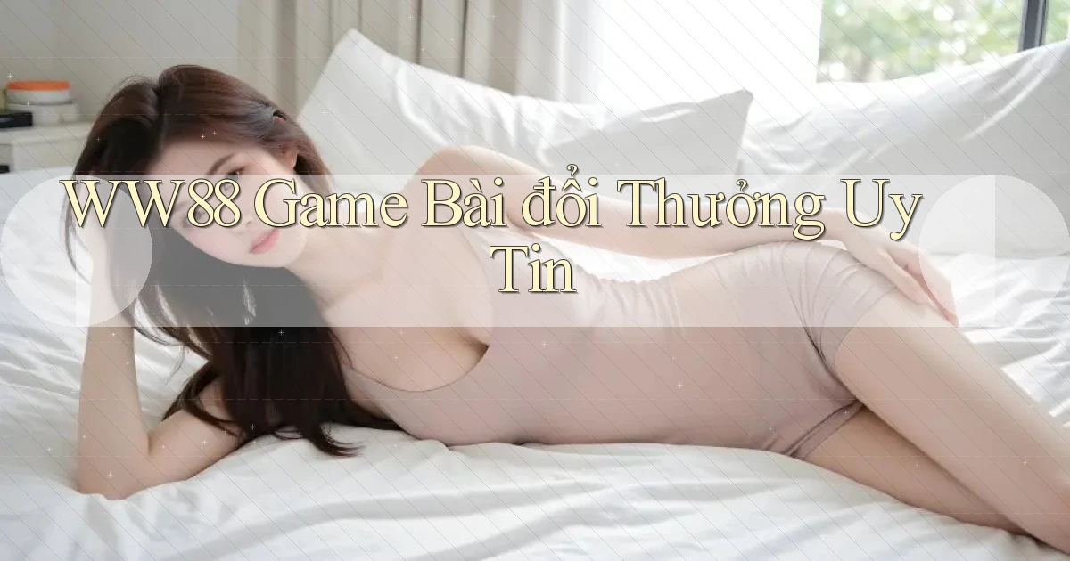 ww88 game bài đổi thưởng uy tin