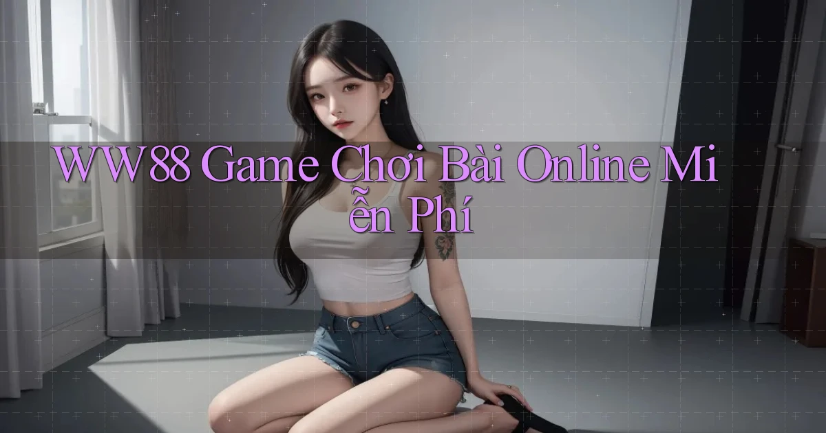 ww88 game chơi bài online miễn phí
