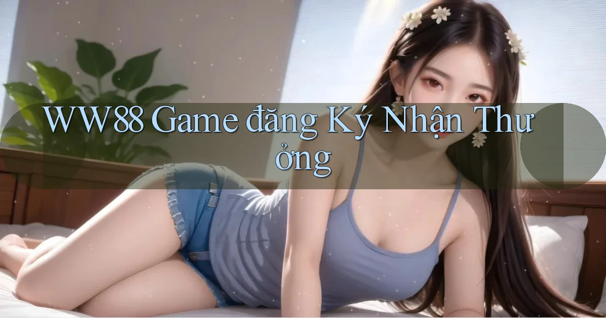 ww88 game đăng ký nhận thưởng