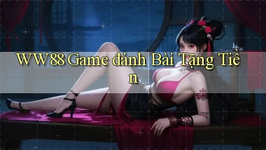 ww88 game đánh bài tặng tiền