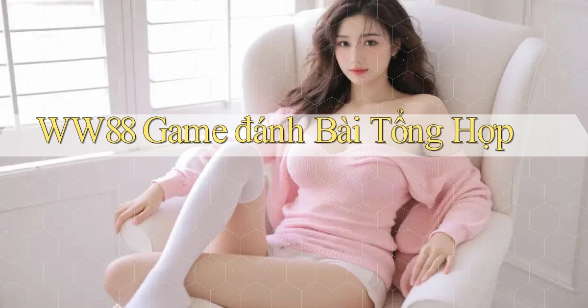 ww88 game đánh bài tổng hợp