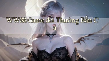 ww88 game đổi thưởng bắn cá