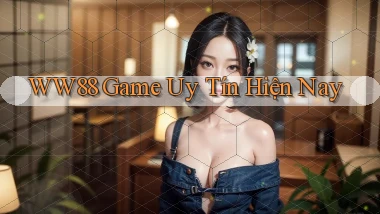 ww88 game uy tín hiện nay