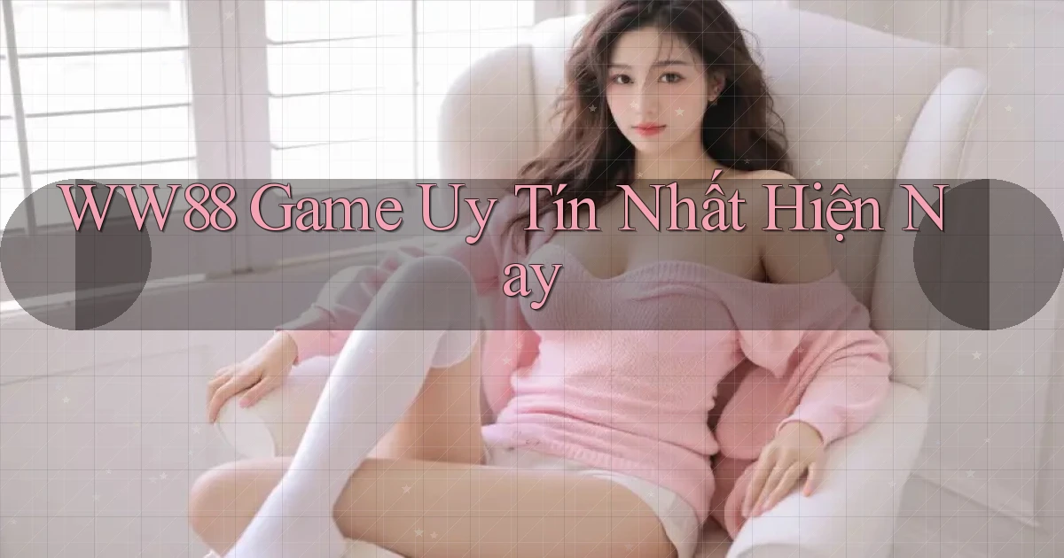 ww88 game uy tín nhất hiện nay