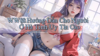 ww88 hướng dẫn cho người ở Hà Tĩnh uy tín cao