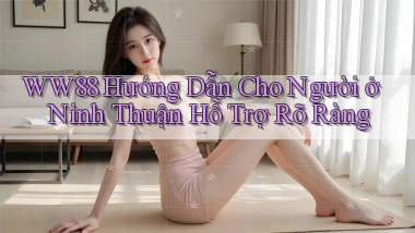 ww88 hướng dẫn cho người ở Ninh Thuận hỗ trợ rõ ràng
