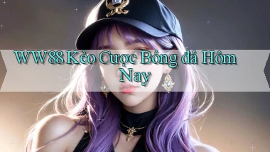 ww88 kèo cược bóng đá hôm nay