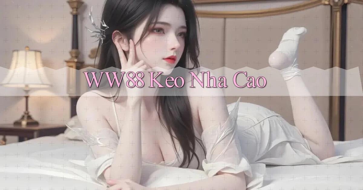 ww88 keo nha cao