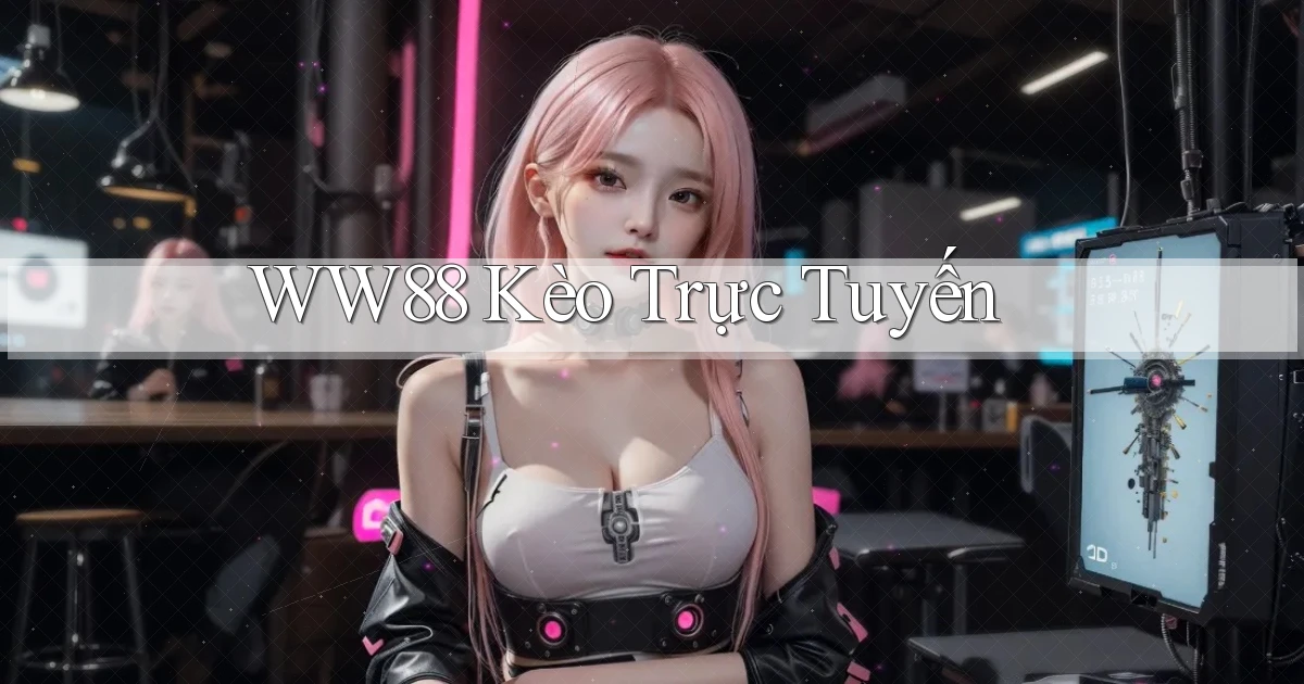 ww88 kèo trực tuyến
