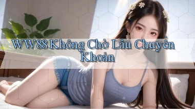 ww88 không chờ lâu chuyển khoản