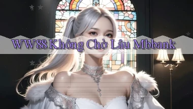 ww88 không chờ lâu mbbank