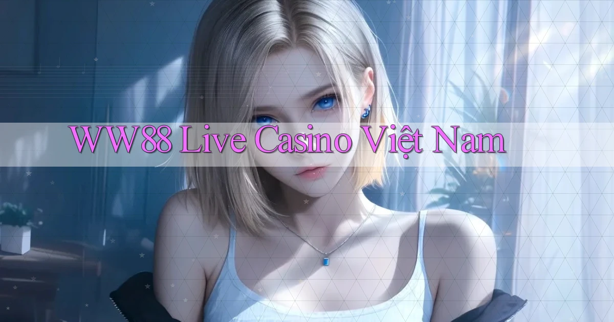 ww88 live casino việt nam