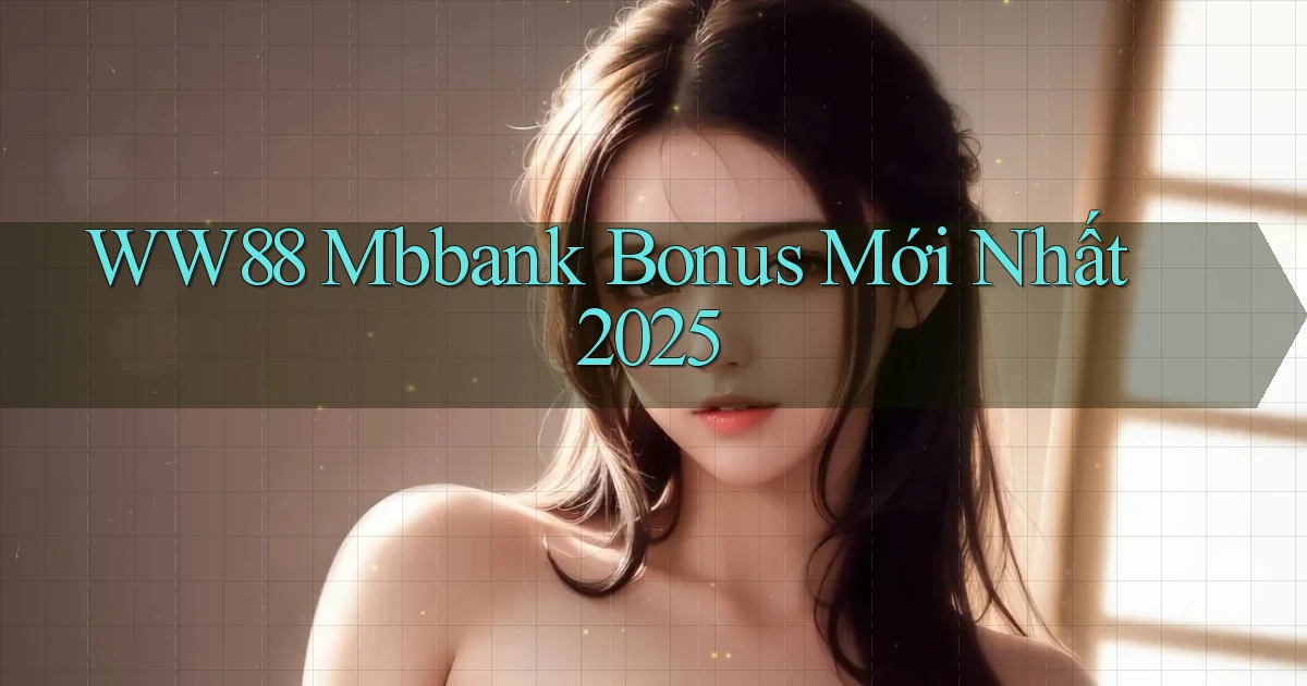 ww88 mbbank bonus mới nhất 2025