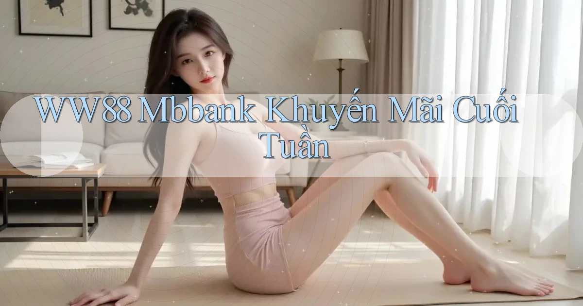 ww88 mbbank khuyến mãi cuối tuần