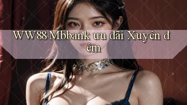 ww88 mbbank ưu đãi xuyên đêm
