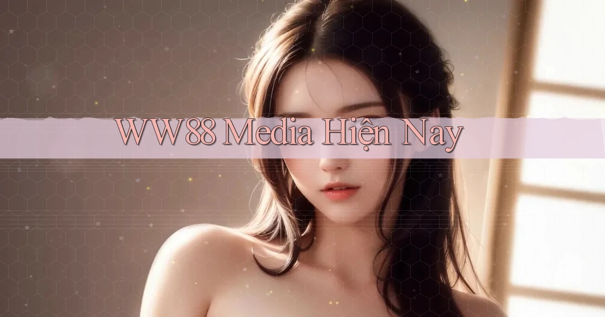 ww88 media hiện nay