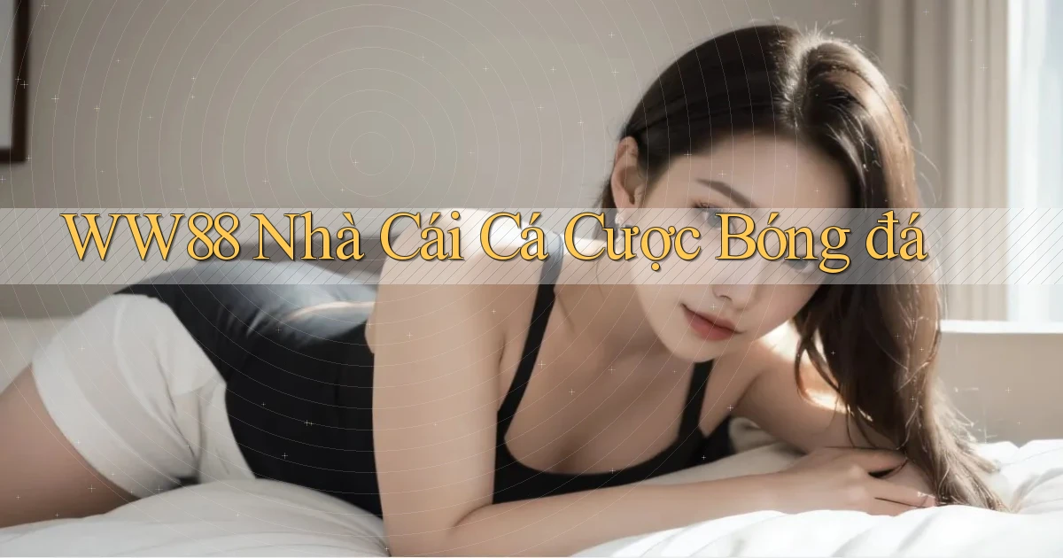 ww88 nhà cái cá cược bóng đá