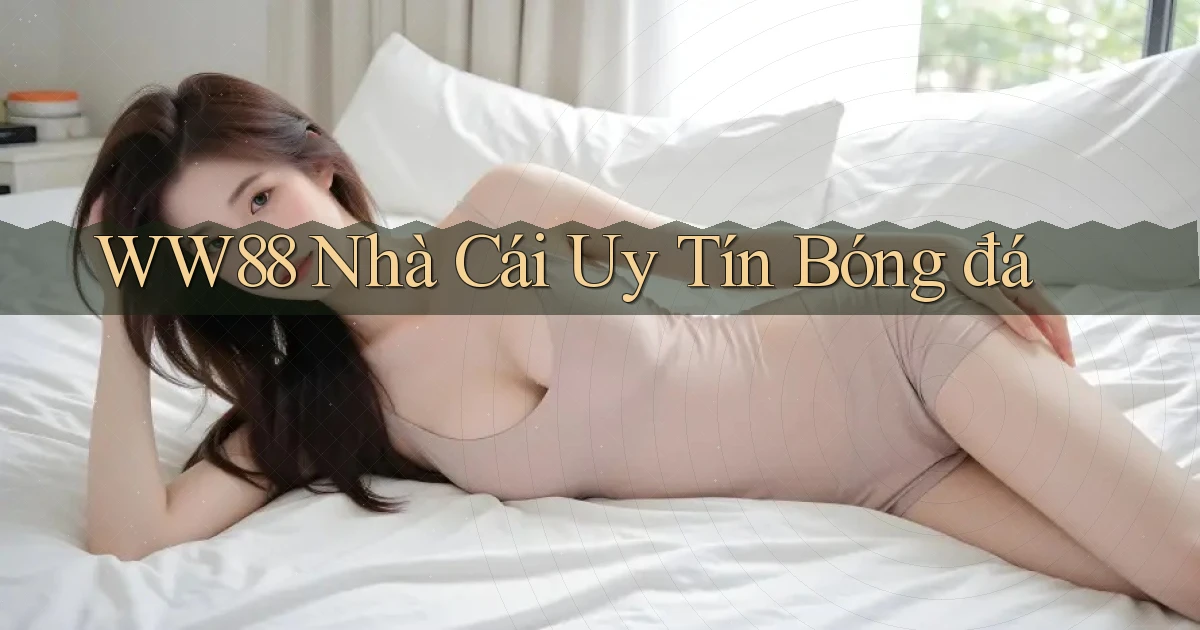 ww88  nhà cái uy tín bóng đá