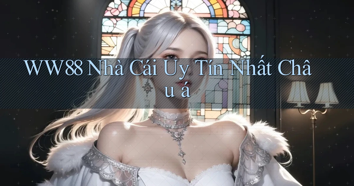 ww88 nhà cái uy tín nhất châu á