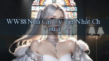 ww88 nhà cái uy tín nhất châu á