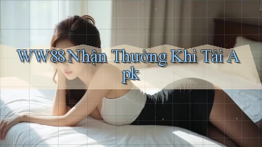 ww88  nhận thưởng khi tải apk