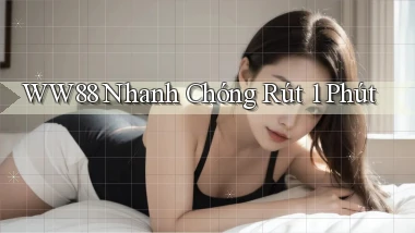 ww88 nhanh chóng rút 1 phút