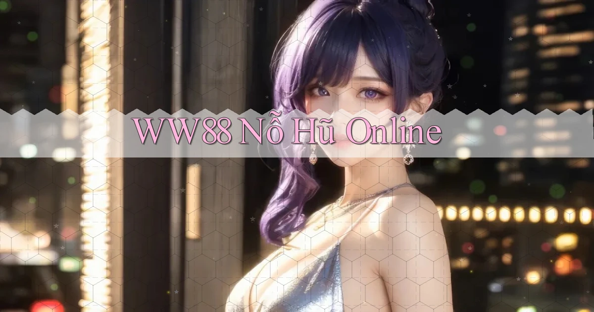 ww88 nỗ hũ online