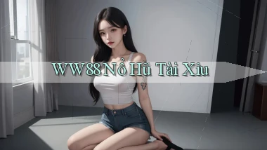 ww88 nổ hũ tài xỉu