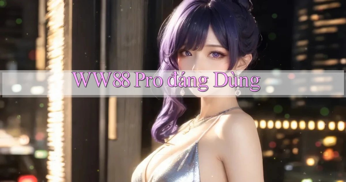 ww88 pro đáng dùng
