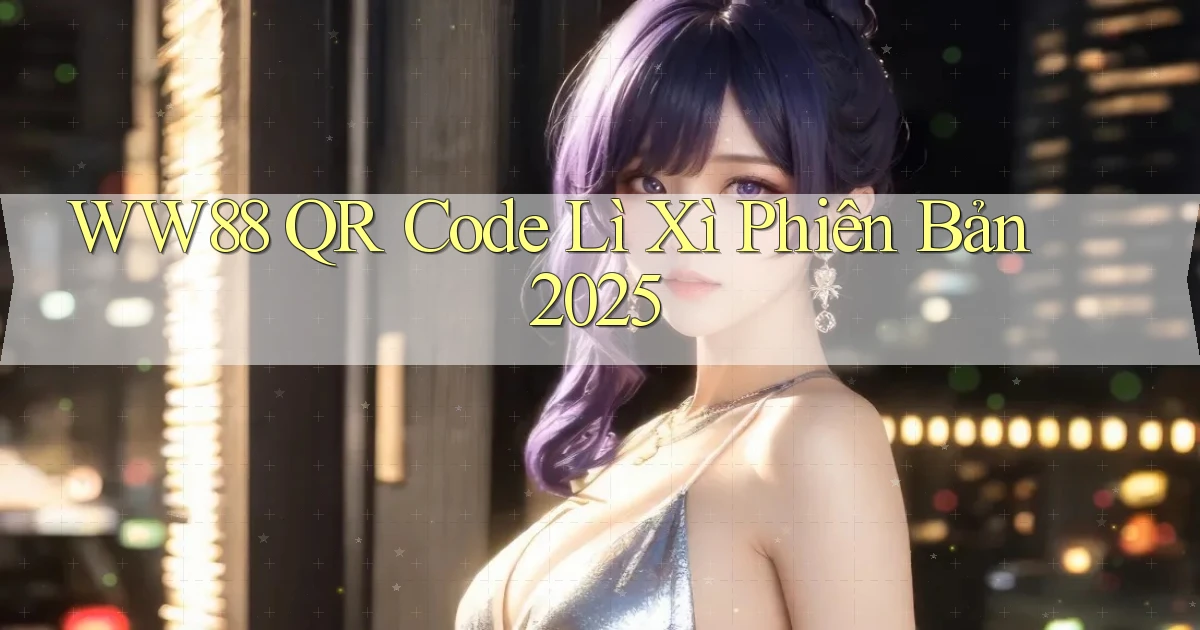 ww88 qr code lì xì phiên bản 2025