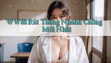 ww88 rút thẳng nhanh chóng mới nhất