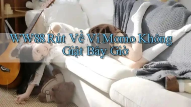 ww88 rút về ví momo không giật bây giờ
