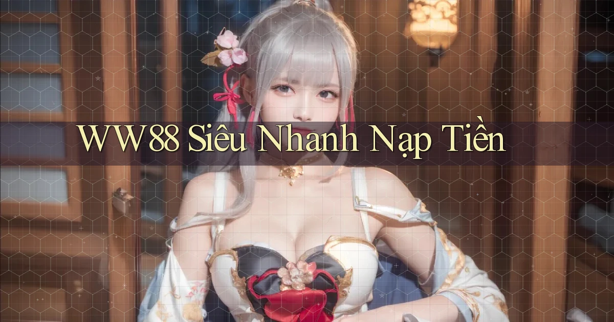 ww88 siêu nhanh nạp tiền