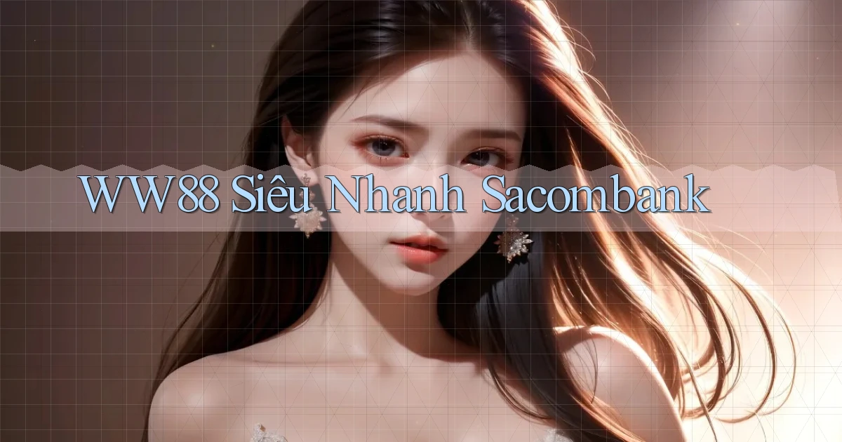 ww88 siêu nhanh sacombank