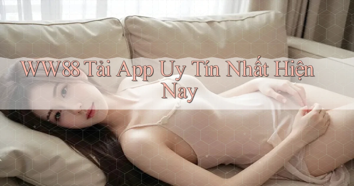 ww88  Tải app uy tín nhất hiện nay