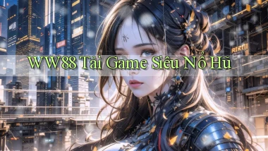ww88 tải game siêu nổ hũ