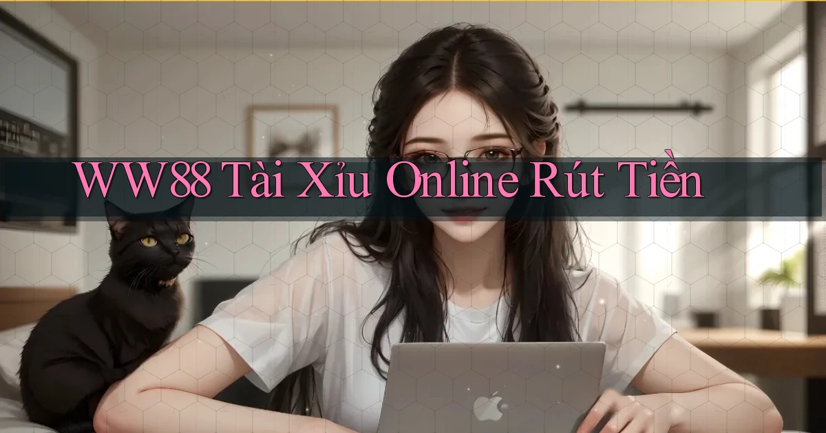 ww88 tài xỉu online rút tiền