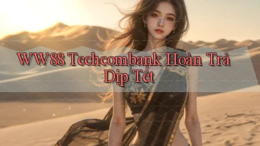 ww88 techcombank hoàn trả dịp tết