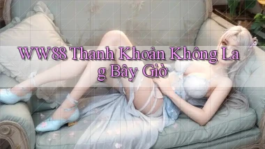 ww88 thanh khoản không lag bây giờ