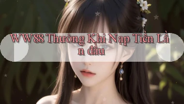 ww88  thưởng khi nạp tiền lần đầu