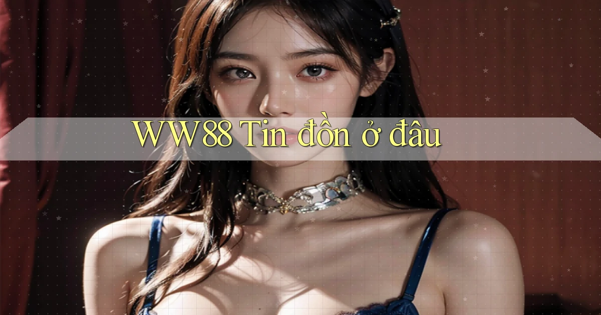ww88 tin đồn ở đâu
