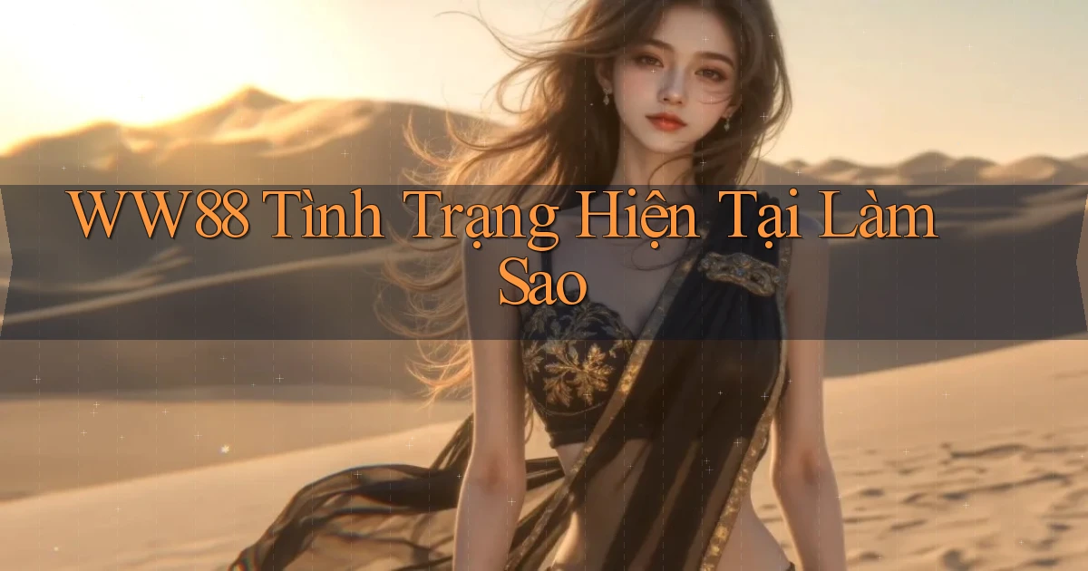 ww88 tình trạng hiện tại làm sao