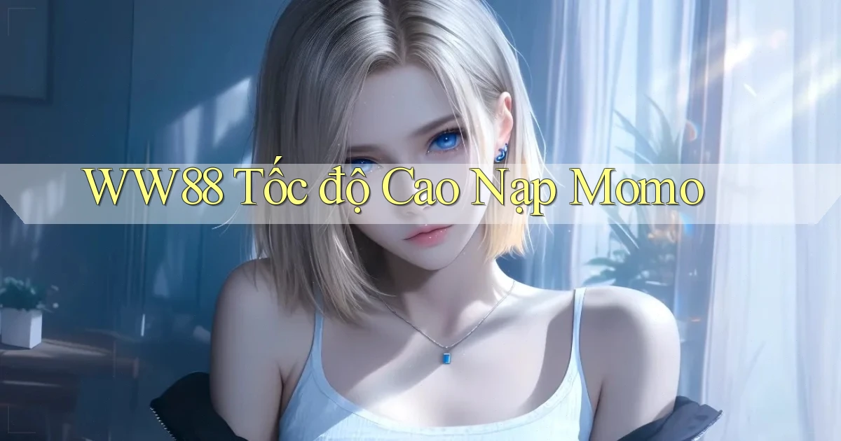 ww88 tốc độ cao nạp momo