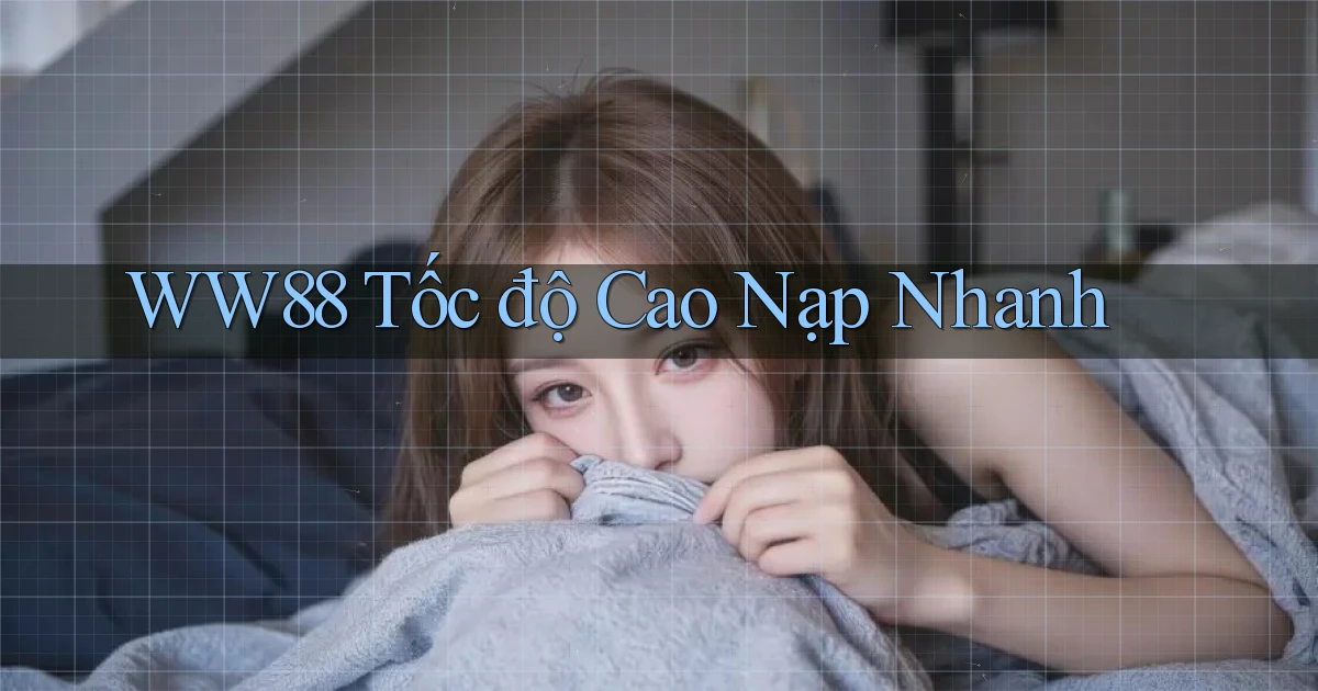ww88 tốc độ cao nạp nhanh