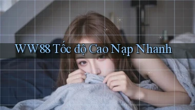 ww88 tốc độ cao nạp nhanh
