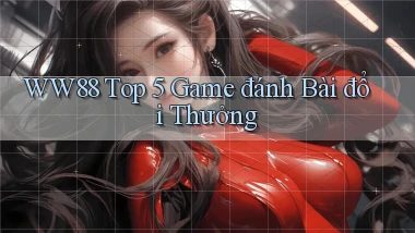 ww88 top 5 game đánh bài đổi thưởng