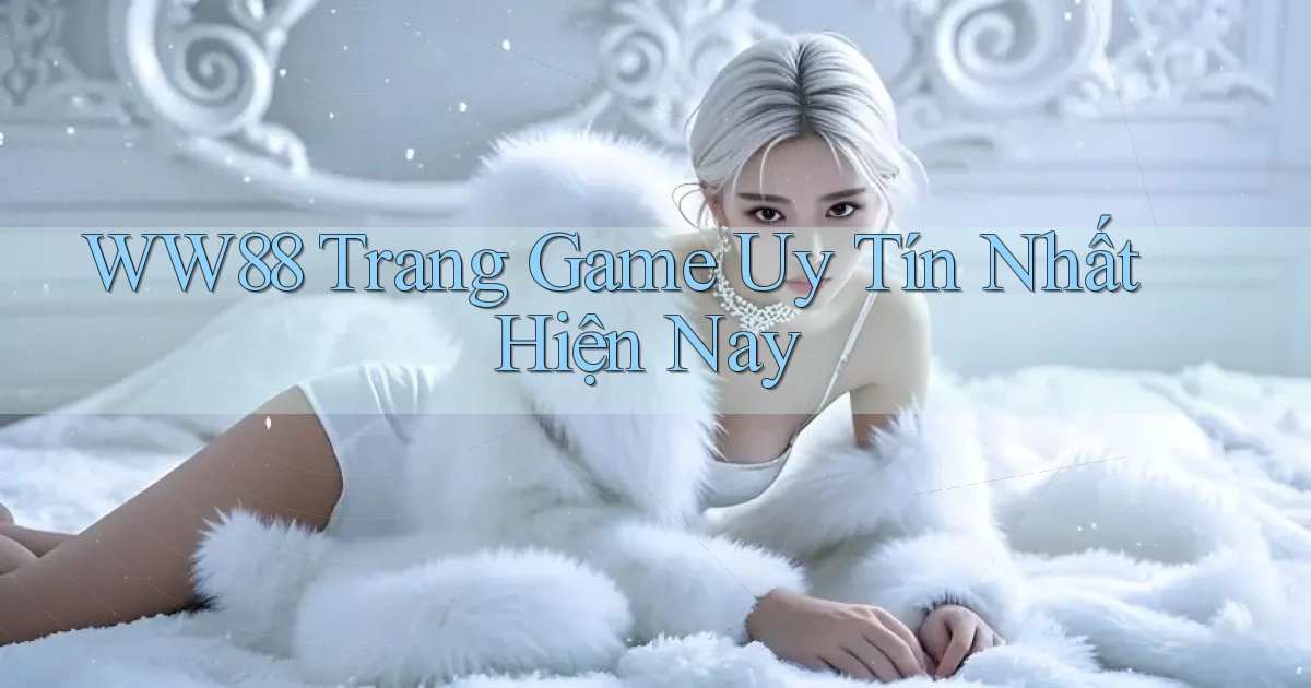 ww88 trang game uy tín nhất hiện nay