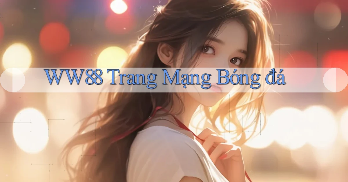 ww88 trang mạng bóng đá