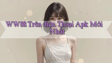 ww88 trên điện thoại apk mới nhất